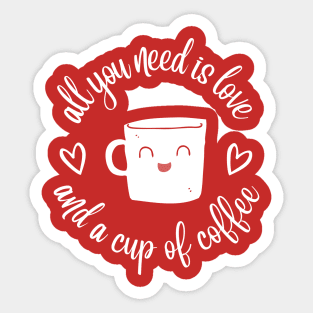 all you need is love with a cup of coffee Sticker